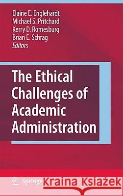 The Ethical Challenges of Academic Administration Elaine E. Englehardt Michael S. Pritchard Kerry D. Romesburg 9789048128402 Springer