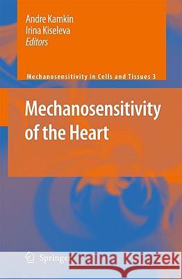 Mechanosensitivity of the Heart Andre Kamkin, Irina Kiseleva 9789048128495