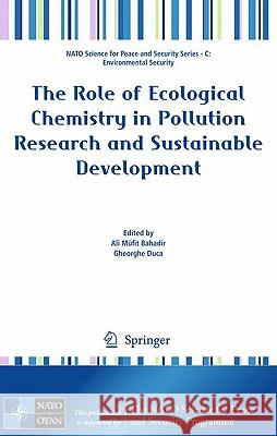 The Role of Ecological Chemistry in Pollution Research and Sustainable Development Ali Ma1/4fit Bahadir Gheorghe Duca 9789048129010 Springer