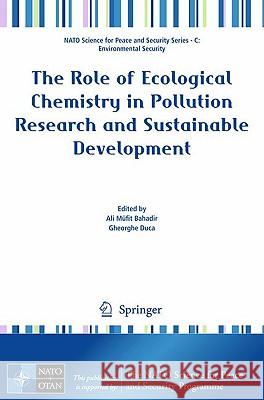 The Role of Ecological Chemistry in Pollution Research and Sustainable Development Ali Ma1/4fit Bahadir Gheorghe Duca 9789048129027