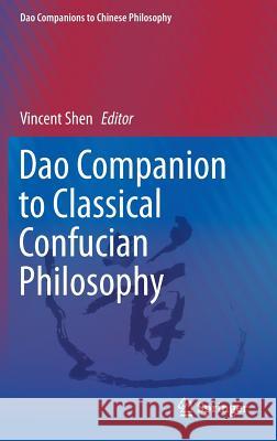 DAO Companion to Classical Confucian Philosophy Shen, Vincent 9789048129355 Springer