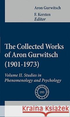 The Collected Works of Aron Gurwitsch (1901-1973), Volume II: Studies in Phenomenology and Psychology Gurwitsch, Aron 9789048129416