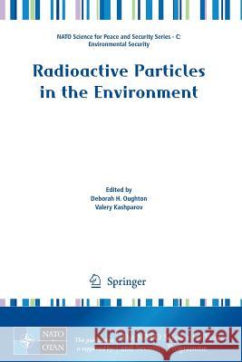 Radioactive Particles in the Environment Deborah H. Oughton 9789048129485