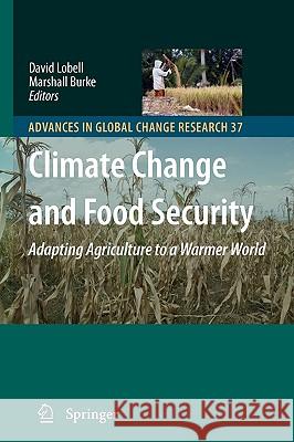 Climate Change and Food Security: Adapting Agriculture to a Warmer World David B. Lobell, Marshall Burke 9789048129515 Springer