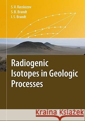 Radiogenic Isotopes in Geologic Processes Sergei V. Rasskazov Sergei B. Brandt Ivan S. Brandt 9789048129980 Springer