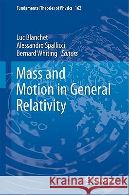 Mass and Motion in General Relativity Luc Blanchet Alessandro Spallicci Bernhard Whiting 9789048130146 Springer