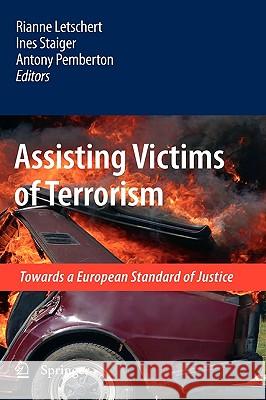 Assisting Victims of Terrorism: Towards a European Standard of Justice Letschert, Rianne 9789048130245 Springer