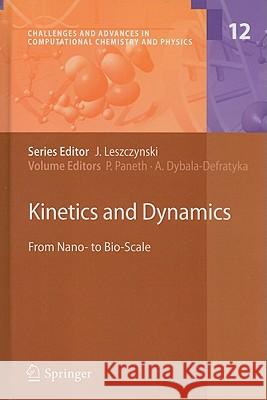 Kinetics and Dynamics: From Nano- to Bio-Scale Piotr Paneth, Agnieszka Dybala-Defratyka 9789048130337 Springer