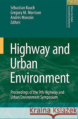 Highway and Urban Environment: Proceedings of the 9th Highway and Urban Environment symposium Sébastien Rauch, G.M. Morrison, Andrés Monzón 9789048130429
