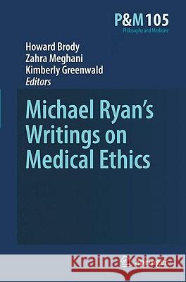 Michael Ryan's Writings on Medical Ethics Howard A. Brody Howard A. Brody Zahra Meghani 9789048130481