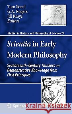 Scientia in Early Modern Philosophy: Seventeenth-Century Thinkers on Demonstrative Knowledge from First Principles Sorell, Tom 9789048130764 Springer