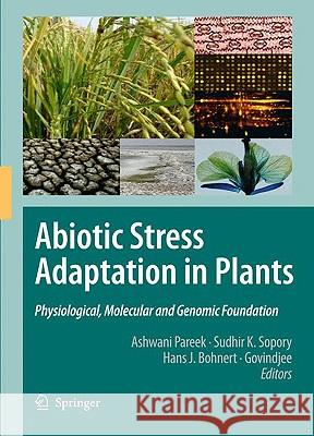Abiotic Stress Adaptation in Plants: Physiological, Molecular and Genomic Foundation Pareek, Ashwani 9789048131112 Springer