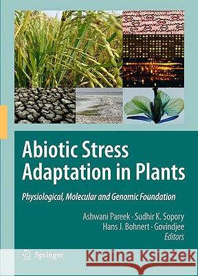 Abiotic Stress Adaptation in Plants: Physiological, Molecular and Genomic Foundation Pareek, Ashwani 9789048131112