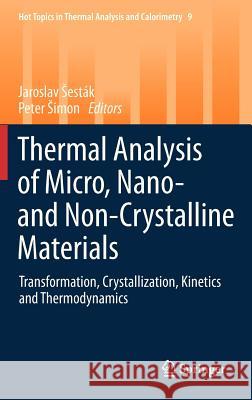 Thermal analysis of Micro, Nano- and Non-Crystalline Materials: Transformation, Crystallization, Kinetics and Thermodynamics Jaroslav Šesták, Peter Simon 9789048131495