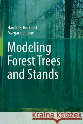 Modeling Forest Trees and Stands Harold E. Burkhart, Margarida Tomé 9789048131693 Springer