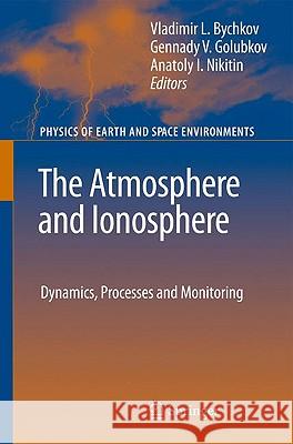 The Atmosphere and Ionosphere: Dynamics, Processes and Monitoring Bychkov, Vladimir 9789048132119