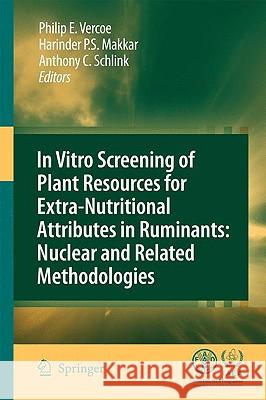 In Vitro Screening of Plant Resources for Extra-Nutritional Attributes in Ruminants: Nuclear and Related Methodologies Vercoe, Philip E. 9789048132966