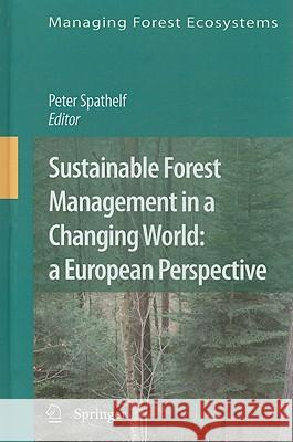 Sustainable Forest Management in a Changing World: a European Perspective Peter Spathelf 9789048133000 Springer