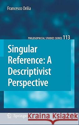 Singular Reference: A Descriptivist Perspective Francesco Orilia 9789048133116 Springer