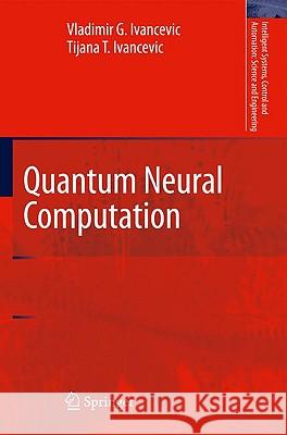 Quantum Neural Computation Vladimir G. Ivancevic Tijana T. Ivancevic 9789048133499