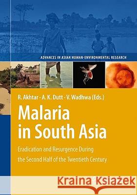 Malaria in South Asia: Eradication and Resurgence During the Second Half of the Twentieth Century Akhtar, Rais 9789048133574