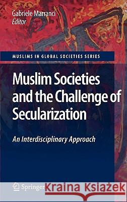 Muslim Societies and the Challenge of Secularization: An Interdisciplinary Approach Gabriele Marranci 9789048133611