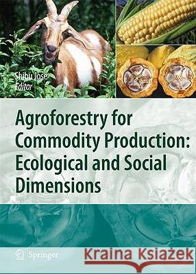 Agroforestry for Commodity Production: Ecological and Social Dimensions Shibu Jose 9789048133642 Springer