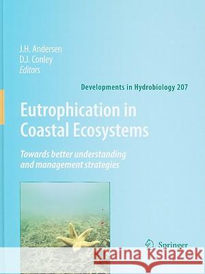 Eutrophication in Coastal Ecosystems: Towards Better Understanding and Management Strategies: Selected Papers from the Second International Symposium Andersen, Jesper H. 9789048133840 Springer