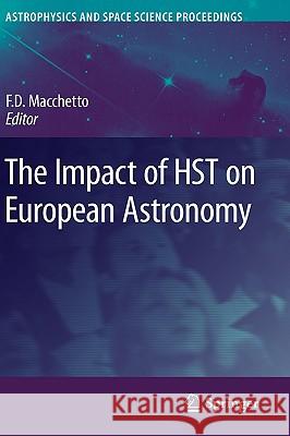 The Impact of Hst on European Astronomy Macchetto, F. Duccio 9789048133994 Springer