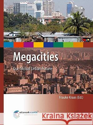 Megacities: Our Global Urban Future Frauke Kraas, Surinder Aggarwal, Martin Coy, Günter Mertins 9789048134168