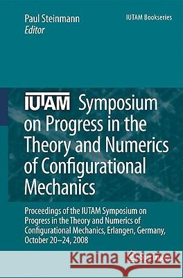Iutam Symposium on Progress in the Theory and Numerics of Configurational Mechanics: Proceedings of the Iutam Symposium Held in Erlangen, Germany, Oct Steinmann, Paul 9789048134465 Springer