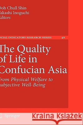 The Quality of Life in Confucian Asia: From Physical Welfare to Subjective Well-Being Shin, Doh Chull 9789048134823