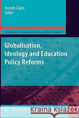Globalisation, Ideology and Education Policy Reforms Joseph Zajda 9789048135233 Springer