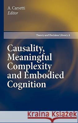 Causality, Meaningful Complexity and Embodied Cognition A. Carsetti 9789048135288 Springer