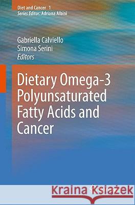 Dietary Omega-3 Polyunsaturated Fatty Acids and Cancer Gabriella Calviello, Simona Serini 9789048135783 Springer