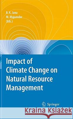 Impact of Climate Change on Natural Resource Management Bipal K. Jana Mrinmoy Majumder 9789048135806 Springer