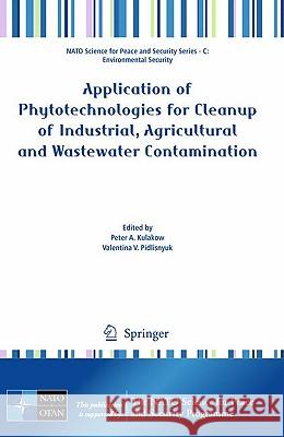 Application of Phytotechnologies for Cleanup of Industrial, Agricultural and Wastewater Contamination Peter A. Kulakow Valentina V. Pidlisnyuk 9789048135912 Springer