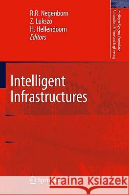 Intelligent Infrastructures Rudy R. Negenborn Hans Hellendoorn Zofia Lukszo 9789048135974 Springer