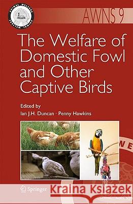 The Welfare of Domestic Fowl and Other Captive Birds Ian J. H. Duncan, Penny Hawkins 9789048136490