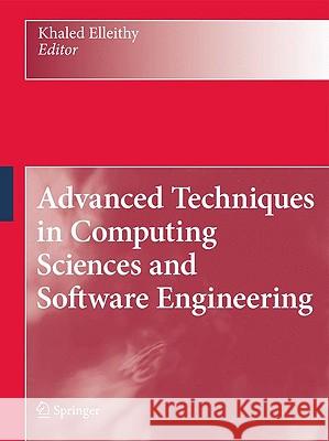 Advanced Techniques in Computing Sciences and Software Engineering Khaled Elleithy 9789048136599