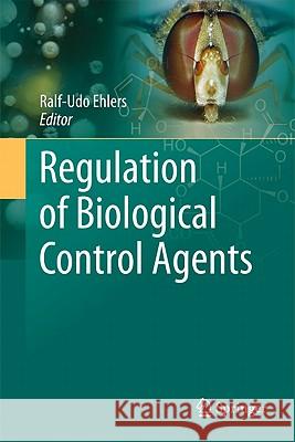 Regulation of Biological Control Agents Ralf-Udo Ehlers 9789048136636 Springer