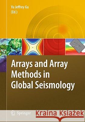 Arrays and Array Methods in Global Seismology Yu Jeffrey Gu 9789048136797 Springer