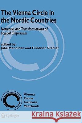 The Vienna Circle in the Nordic Countries.: Networks and Transformations of Logical Empiricism Juha Manninen, Friedrich Stadler 9789048136827
