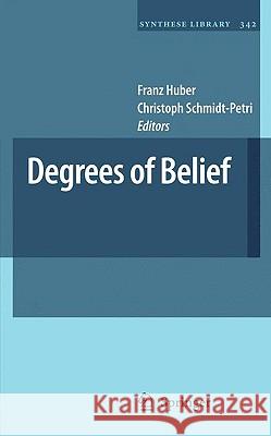 Degrees of Belief Franz Huber Christoph Schmidt-Petri 9789048137183 Springer