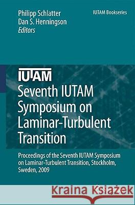 Seventh IUTAM Symposium on Laminar-Turbulent Transition: Proceedings of the Seventh IUTAM Symposium on Laminar-Turbulent Transition, Stockholm, Sweden, 2009 Philipp Schlatter, Dan S. Henningson 9789048137220 Springer