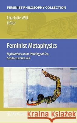 Feminist Metaphysics: Explorations in the Ontology of Sex, Gender and the Self Witt, Charlotte 9789048137824 Springer