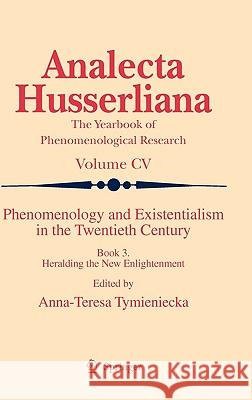 Phenomenology and Existentialism in the Twenthieth Century: Book III. Heralding the New Enlightenment Tymieniecka, Anna-Teresa 9789048137848 SPRINGER