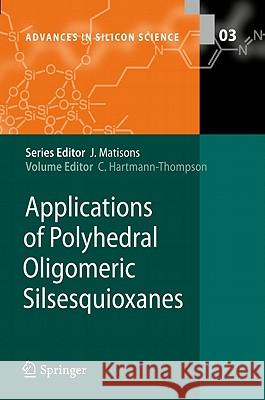 Applications of Polyhedral Oligomeric Silsesquioxanes Claire Hartmann-Thompson 9789048137862 Not Avail