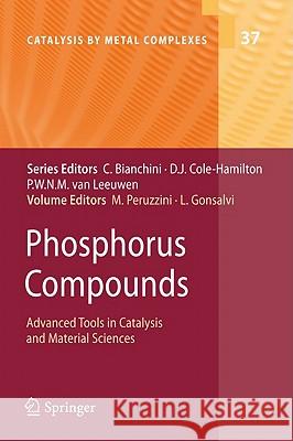 Phosphorus Compounds: Advanced Tools in Catalysis and Material Sciences Maurizio Peruzzini, Luca Gonsalvi 9789048138166 Springer