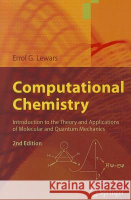 Computational Chemistry : Introduction to the Theory and Applications of Molecular and Quantum Mechanics Errol G Lewars 9789048138616 